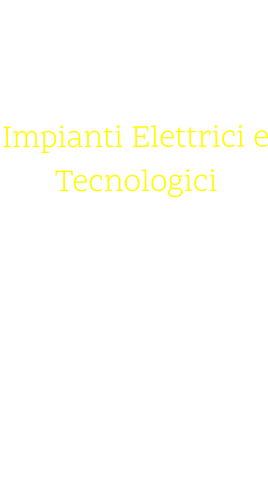 01. Impianti Elettrici e Tecnologici Civili ed Industriali ,elettrici idraulici e condizionamento eseguito da maestranze e tecnici interni.